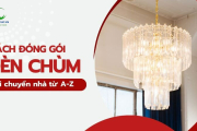 Cách đóng gói đèn chùm khi chuyển nhà an toàn, hiệu quả