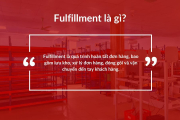 Fulfillment là gì? Quy trình, lợi ích và các hình thức phổ biến