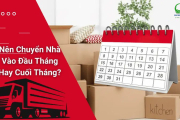 Nên Chuyển Nhà Vào Đầu Tháng Hay Cuối Tháng? Giải đáp A-Z