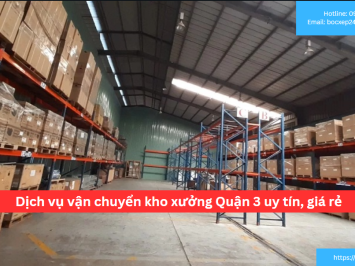 Bảng báo giá dịch vụ vận chuyển kho xưởng Quận 3 uy tín, giá rẻ